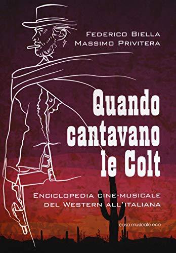 Quando Cantavano le Colt: Enciclopedia Cine-Musicale del Western all'Italiana