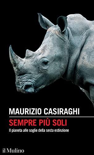 Sempre Più Soli: Il Pianeta Alle Soglie Della Sesta Estinzione