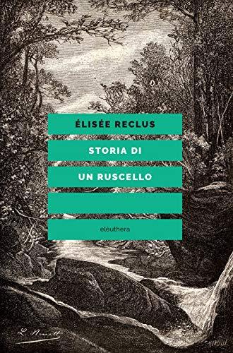 Storia di un ruscello: Un Viaggio nella Natura con Élisée Reclus