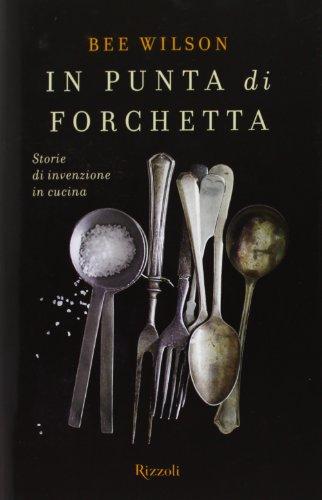In punta di forchetta. Storie di invenzione in cucina