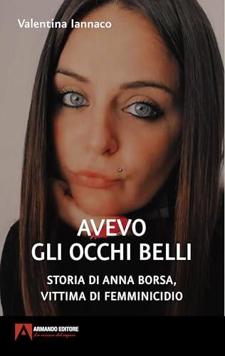 Avevo gli occhi belli. Storia di Anna Borsa, vittima di femminicidio