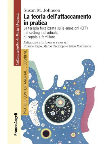 La teoria dell'attaccamento in pratica. La terapia focalizzata sulle emozioni (EFT)