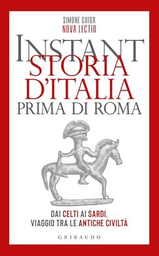 Instant storia d'Italia prima di Roma dai Celti ai Sardi