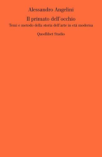 Il primato dell'occhio: Temi e metodo della storia dell'arte in età moderna