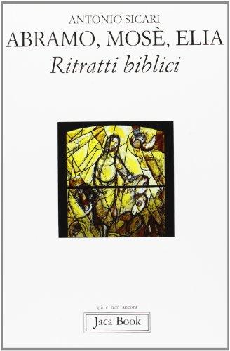Abramo, Mosè, Elia: Ritratti Biblici di Antonio M. Sicari