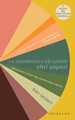 La grammatica dei sapori - Altri sapori: Abbinamenti a base veg, ricette e idee creative