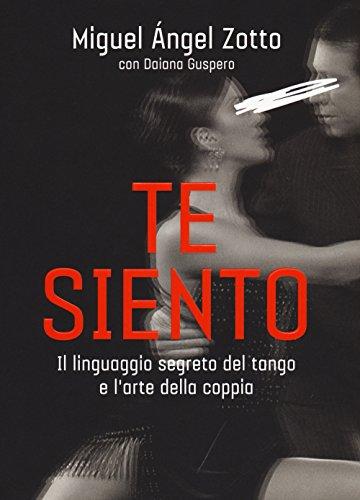 Te Siento. Il linguaggio segreto del tango e l'arte della coppia