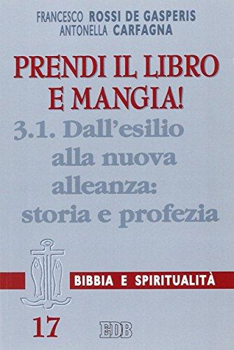 Prendi il libro e mangia!. Dall'esilio alla nuova alleanza: storia e profezia (Vol. 3/1)