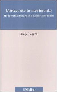 L'orizzonte in movimento. Modernità e futuro in Reinhart Koselleck