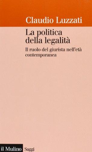 La politica della legalità. Il ruolo del giurista nell'età contemporanea