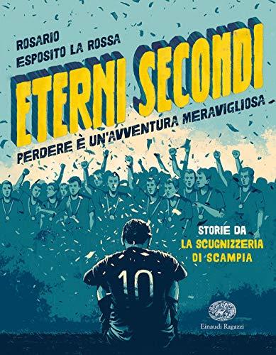 Eterni Secondi. Perdere è un'avventura meravigliosa