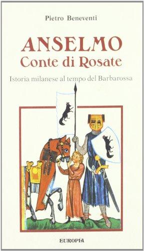 Anselmo, conte di Rosate: Istoria milanese al tempo del Barbarossa