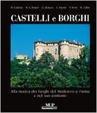 Castelli e borghi. Alla ricerca dei luoghi del Medioevo a Parma e nel suo territorio