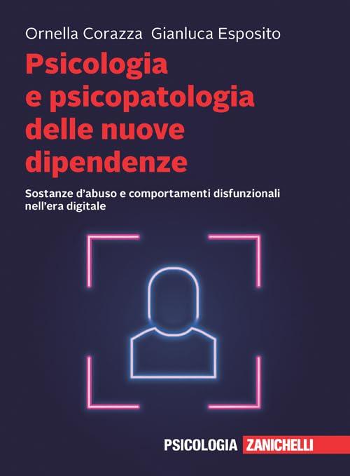 Psicologia e psicopatologia delle nuove dipendenze. Sostanze d'abuso e comportamenti disfunzionali nell'era digitale. Con e-book