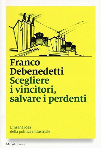 Scegliere i vincitori, salvare i perdenti: l'insana idea della politica industriale