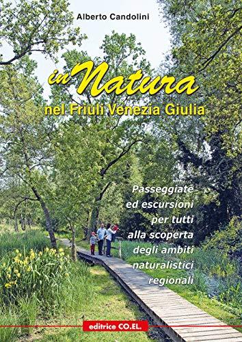 In natura nel Friuli Venezia Giulia: 40 passeggiate ed escursioni per tutti