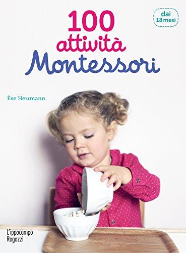 100 attività Montessori: dai 18 mesi ai 3 anni (Collana Montessori)