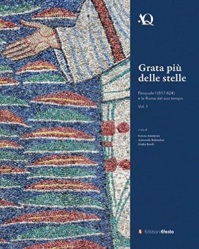Grata più delle stelle Pasquale I (817-824) e la Roma del suo tempo