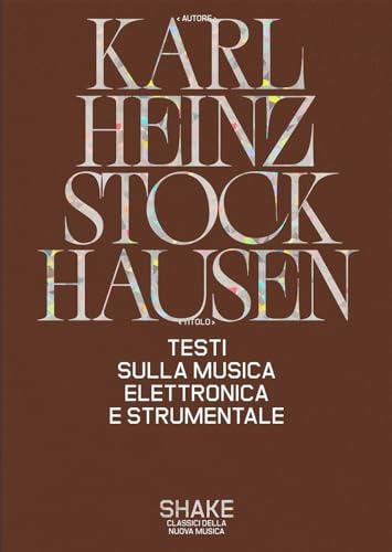 Testi sulla musica elettronica e strumentale - Karlheinz Stockhausen
