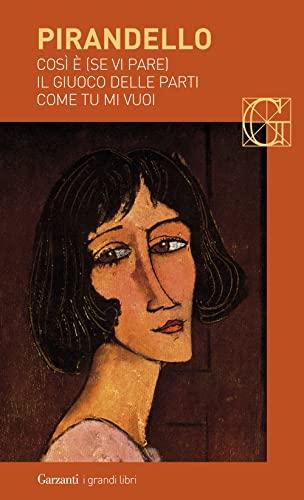 Così è (se vi pare) ; Il giuoco delle parti ; Come tu mi vuoi - Luigi Pirandello
