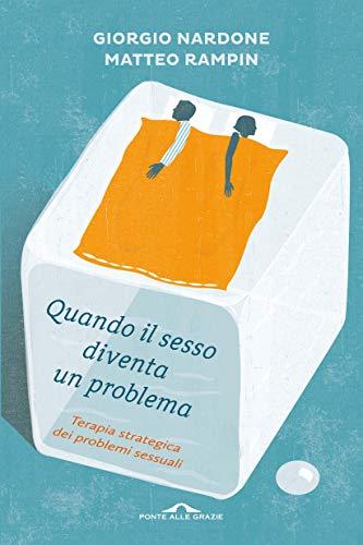 Quando il sesso diventa un problema: Terapia strategica dei problemi sessuali