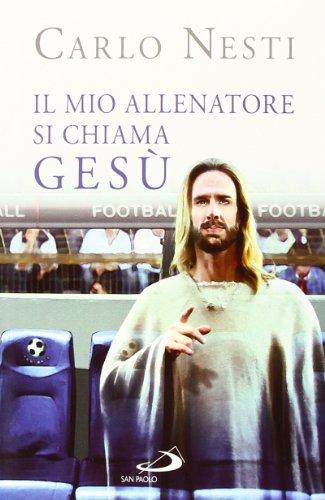 Il mio allenatore si chiama Gesù. Il Vangelo spiegato attraverso lo sport