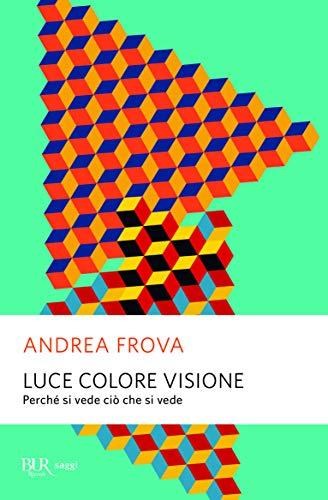 Luce colore visione. Perché si vede ciò che si vede