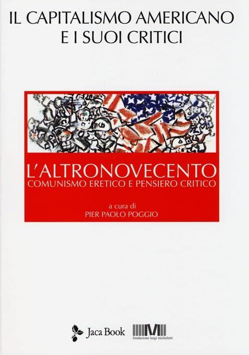 L'altronovecento. Comunismo eretico e pensiero critico. Il capitalismo americano e i suoi critici (Vol. 3)