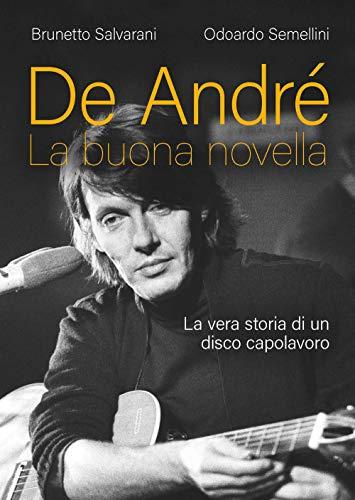 De André: La Buona Novella: La Vera Storia Di Un Disco Capolavoro