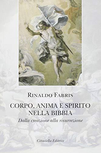 Corpo, Anima e Spirito nella Bibbia: Dalla Creazione alla Risurrezione