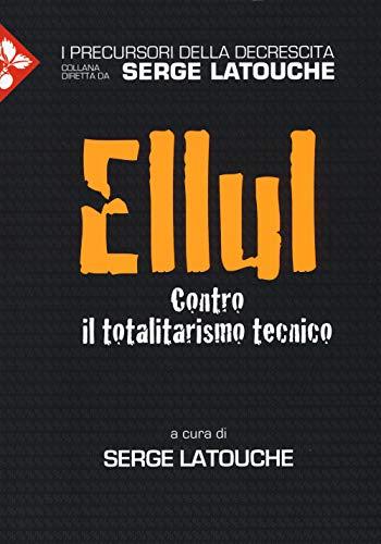 Jacques Ellul. Contro il totalitarismo tecnico