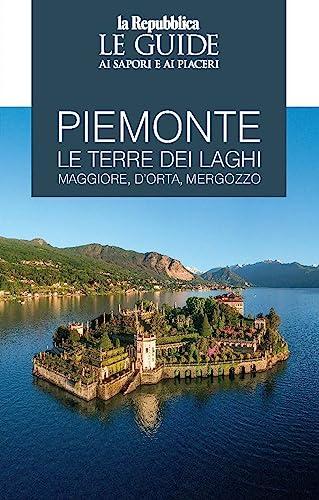 Piemonte. Le terre dei laghi. Maggiore, D'Orta, Mergozzo. Le guide ai sapori e ai piaceri