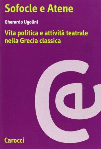 Sofocle e Atene. Vita politica e attività teatrale nella Grecia classica