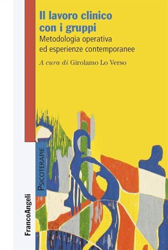 Il lavoro clinico con i gruppi. Metodologia operativa ed esperienze contemporanee