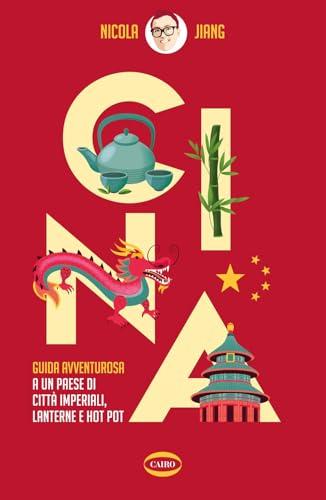Cina. Guida avventurosa a un Paese di città imperiali, lanterne e hot pot