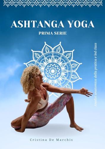 Ashtanga Yoga. Prima Serie. Analisi Anatomica della Pratica e Led Class