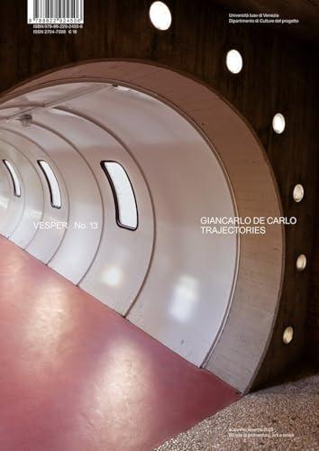 Vesper. Rivista di architettura, arti e teoria - Journal of architecture, arts & theory. Giancarlo De Carlo Trajectories (Vol. 13)