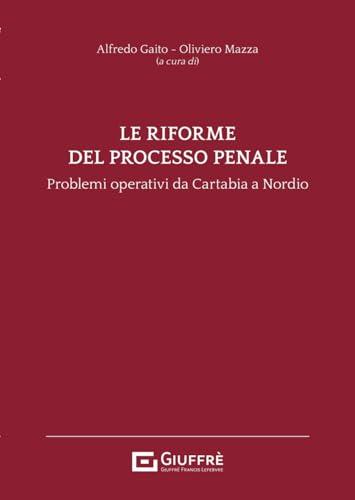Riforme del processo penale: dalla Cartabia alla Nordio, problemi operativi