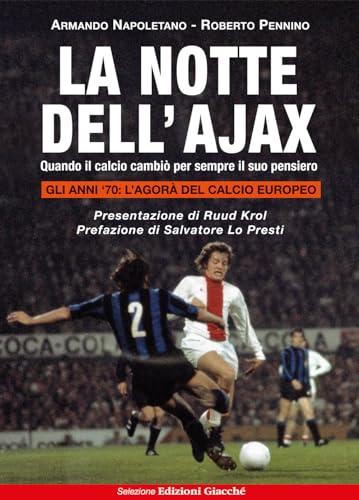 La Notte dell'Ajax: Quando il Calcio Cambiò per Sempre il Suo Pensiero