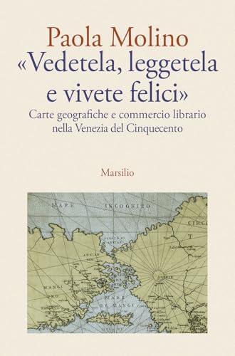 Vedetela, leggetela e vivete felici. Carte geografiche e commercio librario nella Venezia del Cinquecento