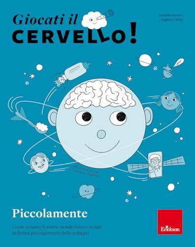 Giocati il cervello! Piccolamente. Come creiamo il nostro mondo fisico e sociale nella fase più importante dello sviluppo