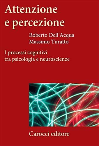 Attenzione e Percezione: I Processi Cognitivi tra Psicologia e Neuroscienze