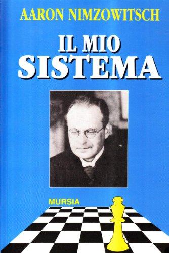 Il mio sistema: Rivoluziona il tuo gioco a scacchi con Aaron Nimzowitsch