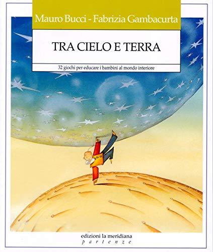 Tra cielo e terra. 32 giochi per educare i bambini al mondo interiore