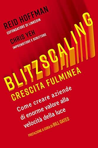 Blitzscaling: Crescita Fulminea - Come Creare Aziende di Enorme Valore alla Velocità della Luce