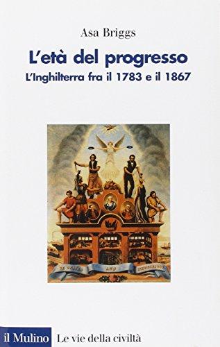 L'età del progresso. L'Inghilterra fra il 1783 e il 1867