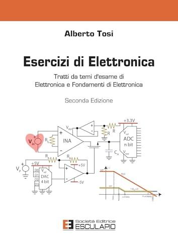 Esercizi di elettronica: Tratti da temi d'esame di elettronica e fondamenti di elettronica (Italian Edition)