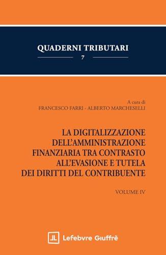 La digitalizzazione dell'Amministrazione finanziaria tra contrasto all'evasione e tutela dei diritti del contribuente (Vol. 4)
