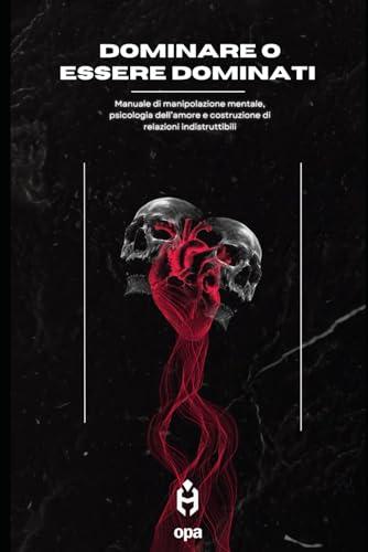 Dominare o Essere Dominati: Manipolazione, Psicologia e Amore