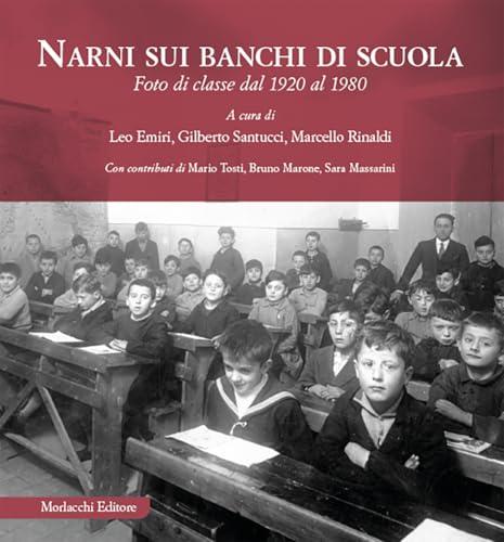 Narni sui banchi di scuola. Foto di classe dal 1920 al 1980. Ediz. illustrata